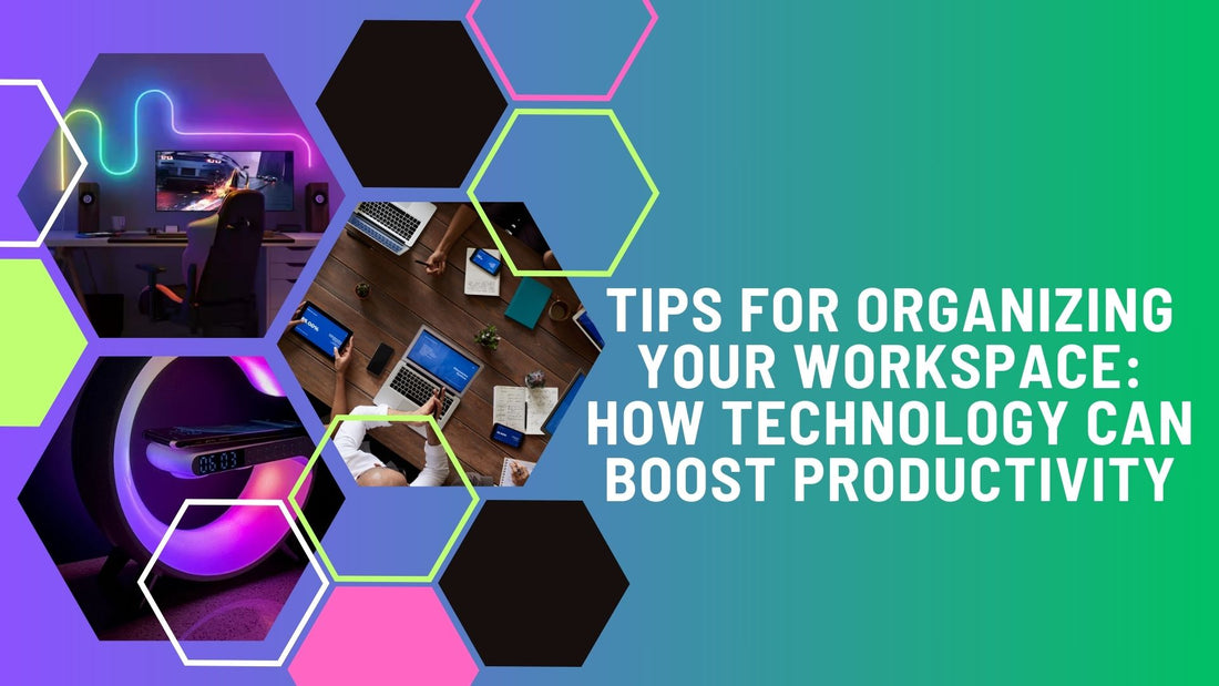 Tips for Organizing Your Workspace: How Technology Can Boost Productivity